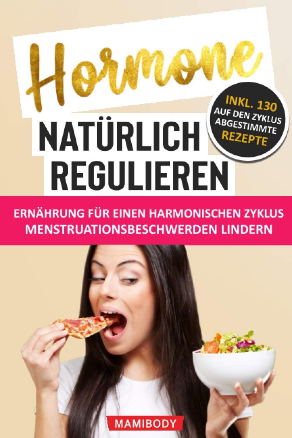Hormone natürlich regulieren: Ernährung für einen harmonischen Zyklus: Wie du Menstruationsbeschwerden linderst: PMS, Blähbauch, Cellulite, Wassereinlagerungen & Fressattacken verringerst Health, Nutrition & Fitness
