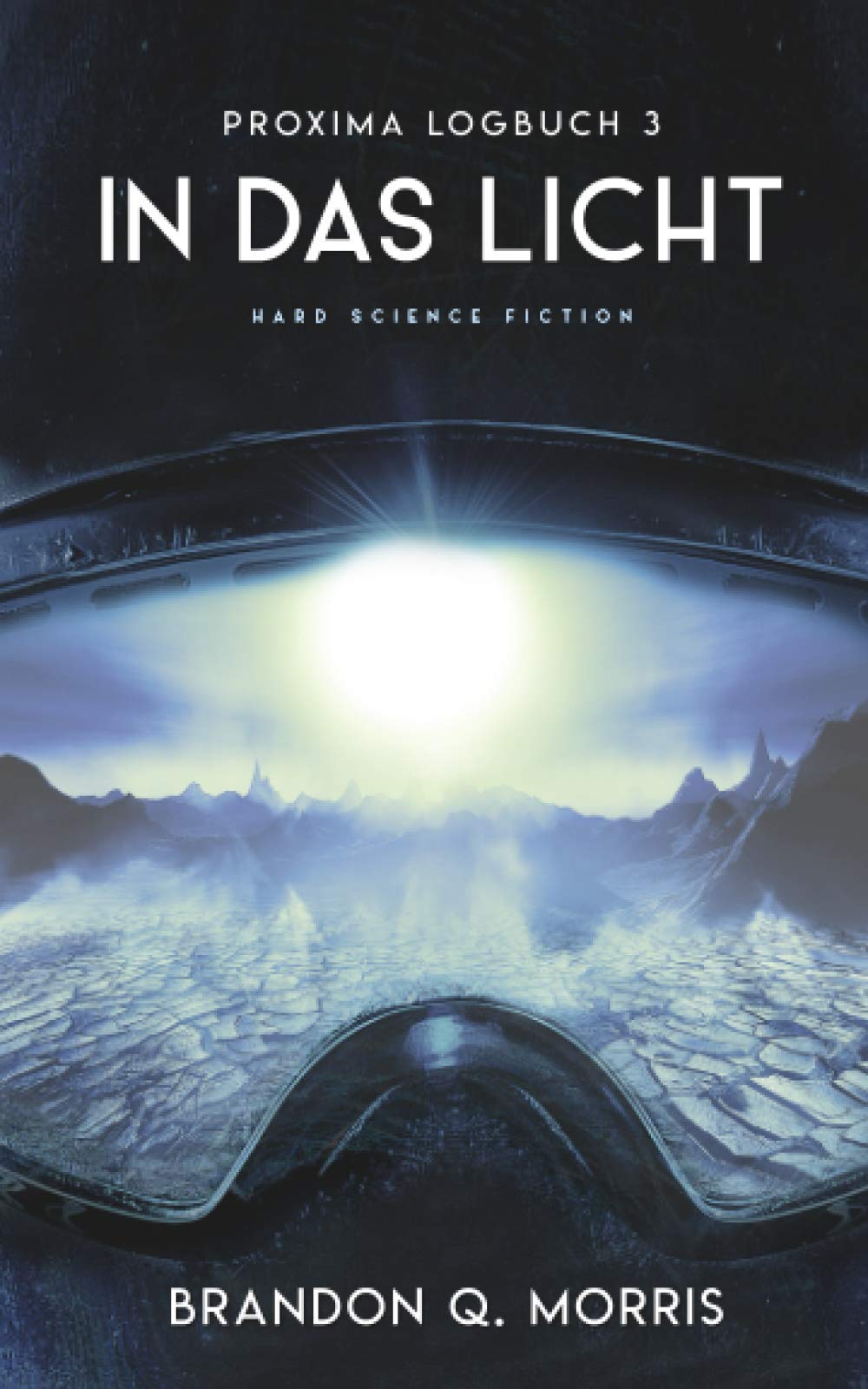 Proxima-Logbuch 3: In das Licht: Hard Science Fiction (Proxima-Logbücher, Band 3) Fantasy & Sci-Fi