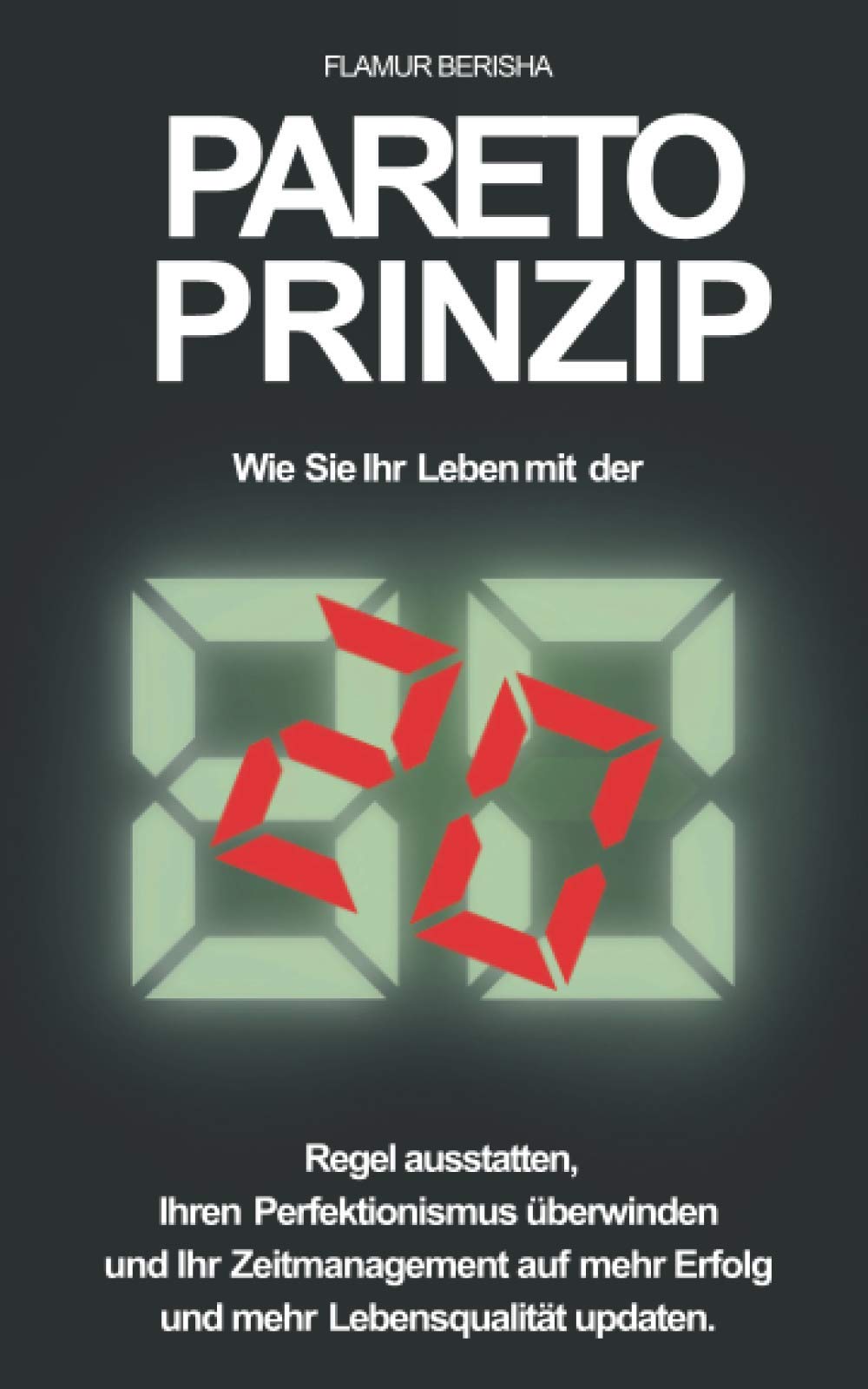 Pareto Prinzip: Wie Sie Ihr Leben mit der 80/20 Regel ausstatten, Ihren Perfektionismus überwinden und Ihr Zeitmanagement auf mehr Erfolg und Lebensqualität updaten Business, Finance & Career
