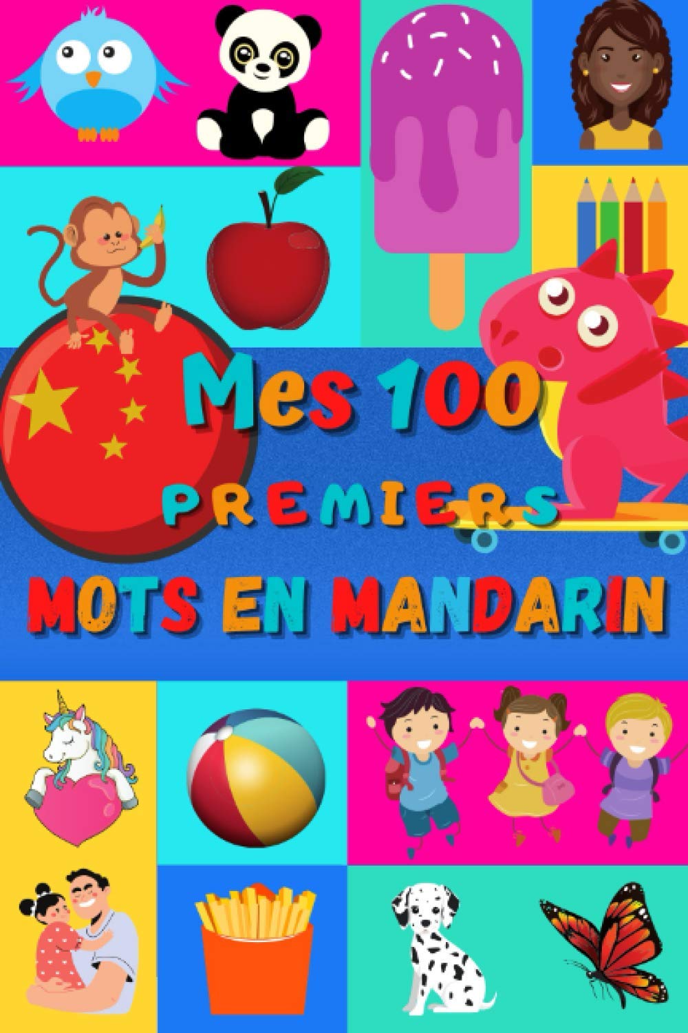 Mes 100 premiers mots en mandarin: Une façon amusante d’apprendre le mandarin enfants 2 à 6 ans | débuter chinois bébé et maternelle | imagier : 100 ... chinois, Hànzì et leur traduction française | book