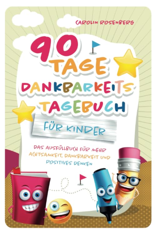 90 Tage Dankbarkeitstagebuch für Kinder: Mein Ausfüllbuch für mehr Achtsamkeit, Dankbarkeit und positives Denken Stationery
