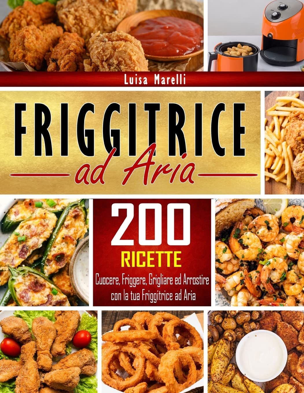 Friggitrice ad aria: 200+ Ricette sane, facili & veloci per cuocere, friggere, grigliare ed arrostire con la tua Friggitrice ad Aria. Inclusi consigli ed accorgimenti per il Perfetto Utilizzo Cooking & Enjoying