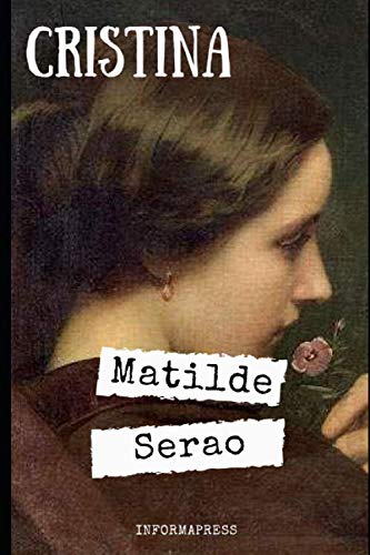 Cristina: Interessante ritratto di Matilde Serao di una donna che è l'opposto di lei + Piccola biografia e analisi book