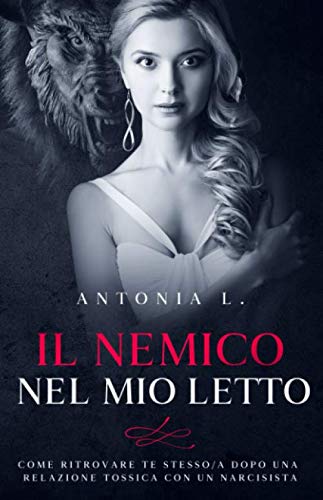 Il nemico nel mio letto: Come ritrovare te stesso/a dopo una relazione tossica con un narcisista book