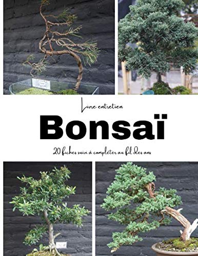 Livre entretien Bonsai: Journal de bord pour bonsai pratique, fiches suivi de vos créations bonsai pour débutant ou expérimenté book
