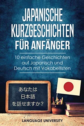 Japanische Kurzgeschichten für Anfänger: 10 einfache Geschichten auf Japanisch und Deutsch mit Vokabellisten Foreign Languages ​​& Dictionaries