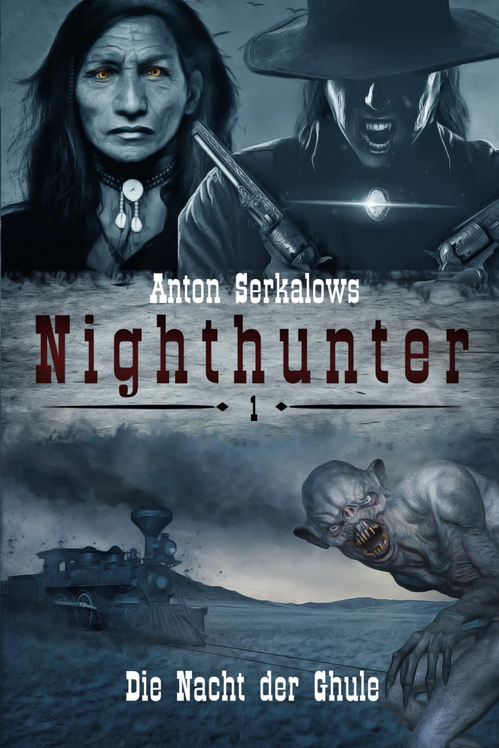 Nighthunter 1: Die Nacht der Ghule: (Weird West Serie) (Anton Serkalows Nighthunter, Band 1) Horror & Mystery