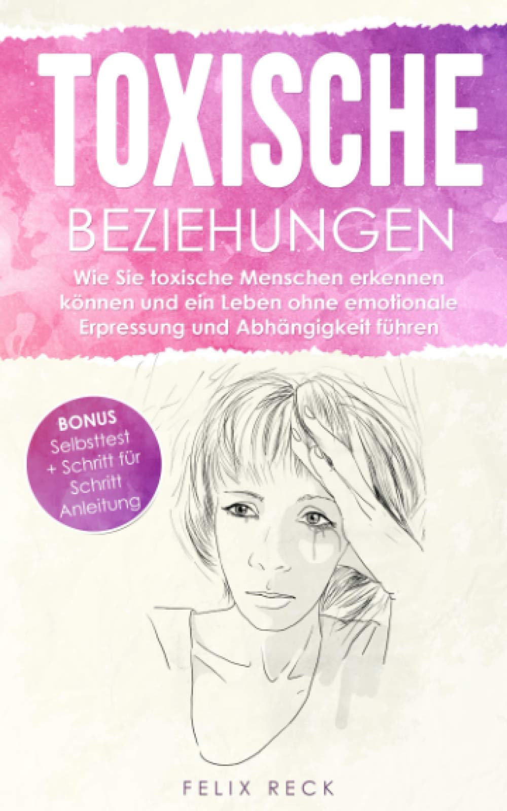 Toxische Beziehungen: Wie Sie toxische Menschen erkennen können und ein Leben ohne emotionale Erpressung und Abhängigkeit führen. Inklusive Selbsttest und Schritt-für-Schritt-Anleitung Parents & Children