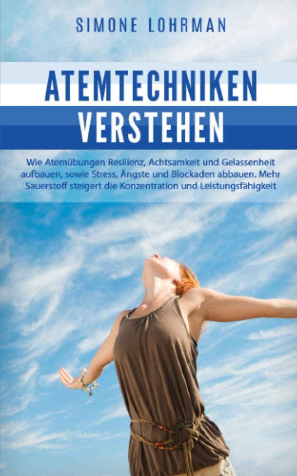 ATEMTECHNIKEN verstehen: Wie Atemübungen Resilienz, Achtsamkeit und Gelassenheit aufbauen, sowie Stress, Ängste, Blockaden abbauen. Mehr Sauerstoff steigert die Konzentration und Leistungsfähigkeit Medicine