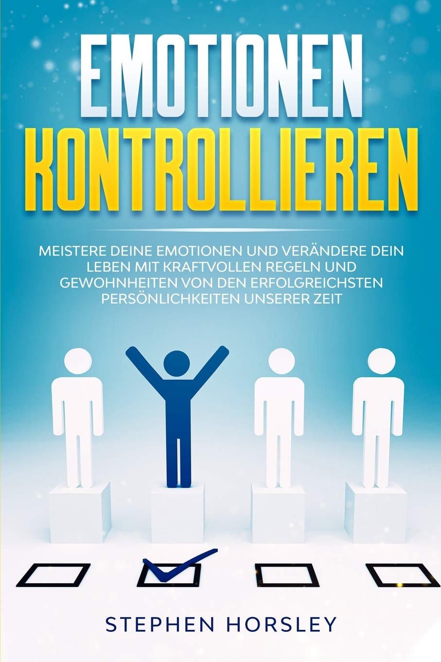 Emotionen kontrollieren: Meistere deine Emotionen und verändere dein Leben mit kraftvollen Regeln und Gewohnheiten von den erfolgreichsten Persönlichkeiten unserer Zeit Lifestyle
