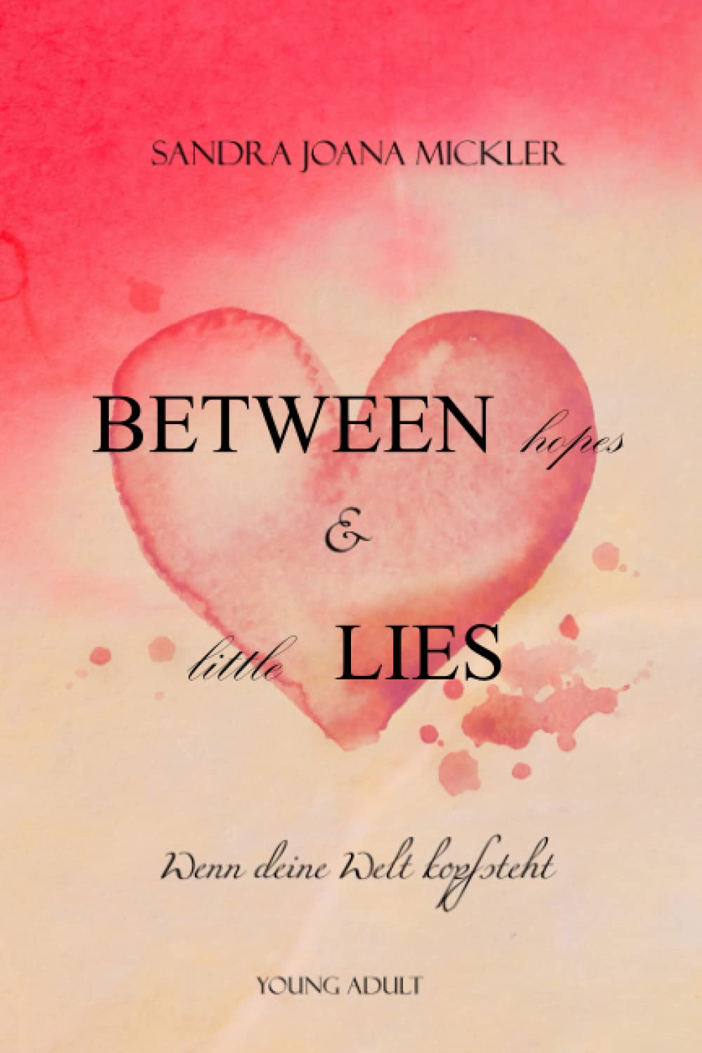 Between Hopes & Little Lies: Wenn deine Welt Kopf steht (South-Dakota-Reihe, Band 1) Novels & Short Stories