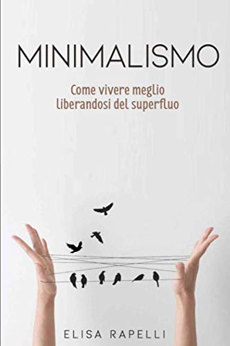 Minimalismo: Come vivere meglio liberandosi del superfluo Lifestyle
