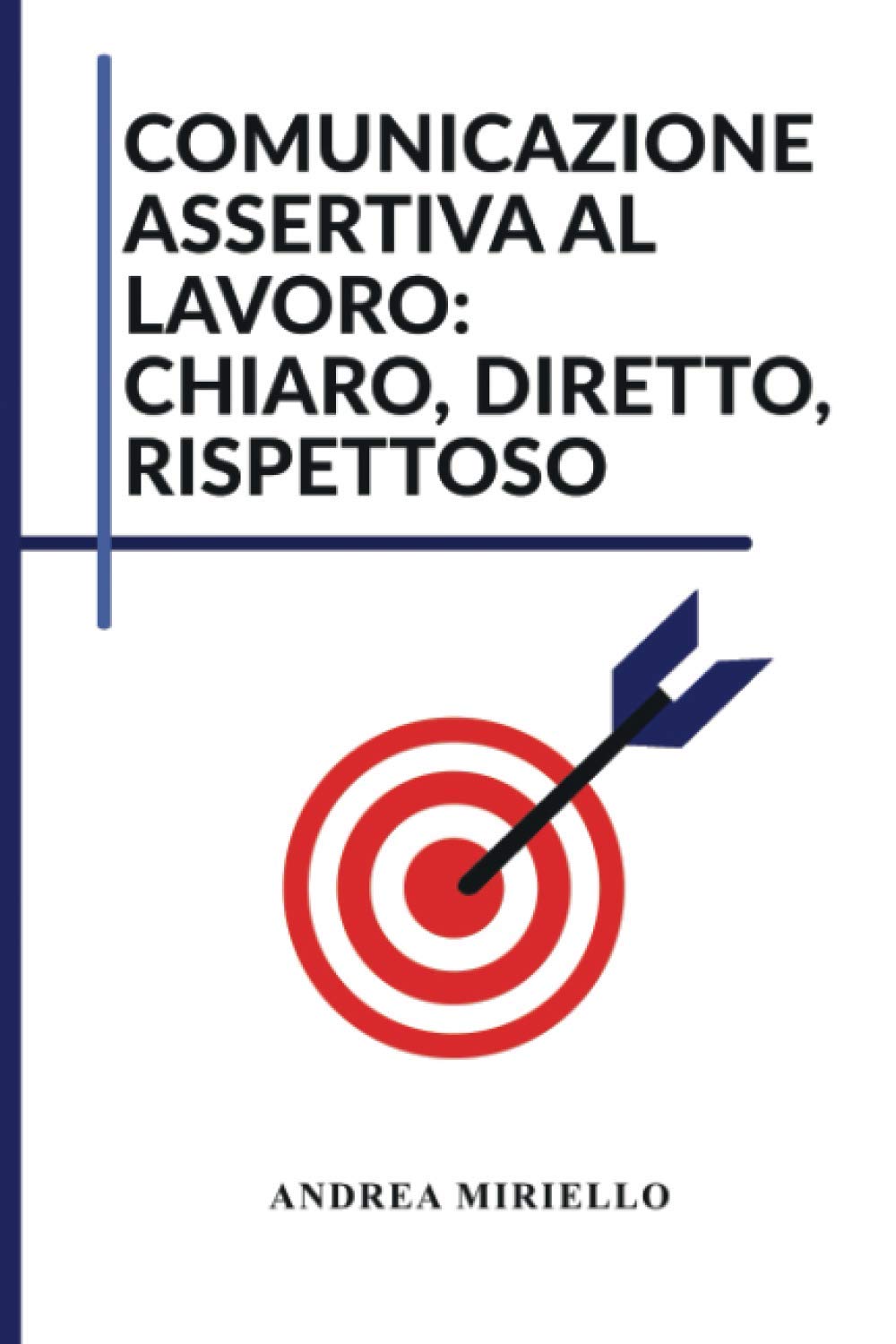Comunicazione Assertiva al Lavoro: Chiaro, Diretto, Rispettoso book