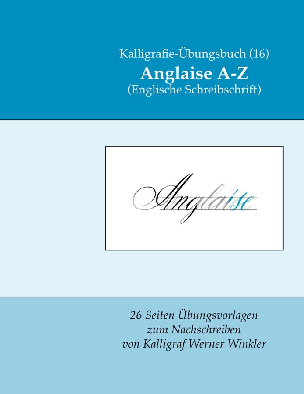 Anglaise A-Z (Englische Schreibschrift): Kalligrafie-Übungsbuch (16) 26 Übungsvorlagen zum Nachschreiben book
