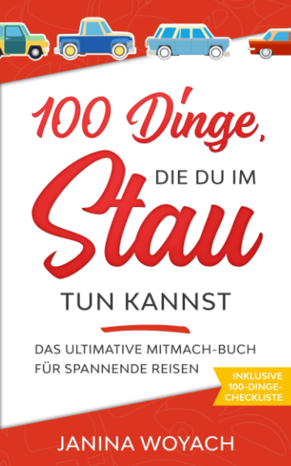 100 Dinge, die du im Stau tun kannst: Das ultimative Mitmach-Buch für spannende Reisen (Mitmach-Bücher für spannende Reisen) Self-help