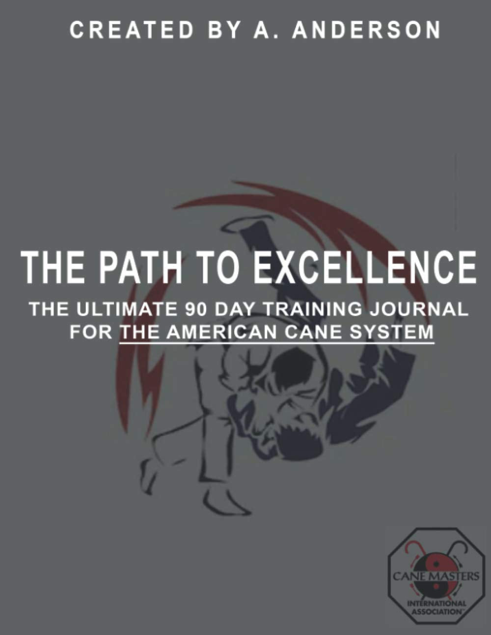 The Path to Excellence: The Ultimate Training Journal for The American Cane System book