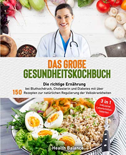 Das große Gesundheitskochbuch: Die richtige Ernährung bei Bluthochdruck, Cholesterin und Diabetes mit über 150 Rezepten zur natürlichen Regulierung der Volkskrankheiten (gesundes Kochbuch, Band 1) Health, Nutrition & Fitness