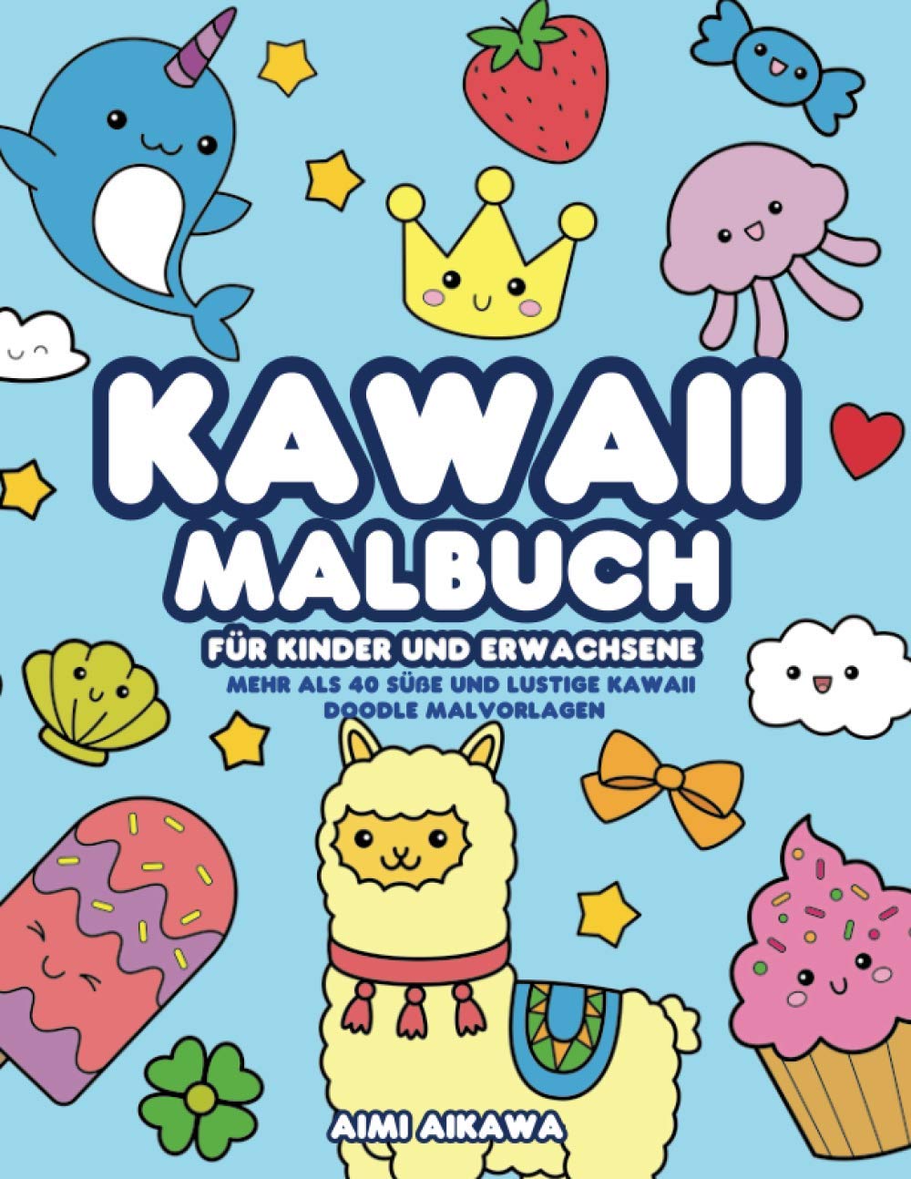 Kawaii Malbuch für Kinder und Erwachsene: Mehr als 40 süße und lustige Kawaii Doodle Malvorlagen Film, Art & Culture