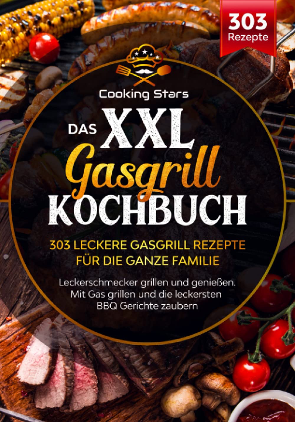 Das XXL Gasgrill Kochbuch - 303 leckere Gasgrill Rezepte für die ganze Familie: Leckerschmecker grillen und genießen. Mit Gas grillen und die leckersten BBQ Gerichte zaubern Leisure, Home & Garden