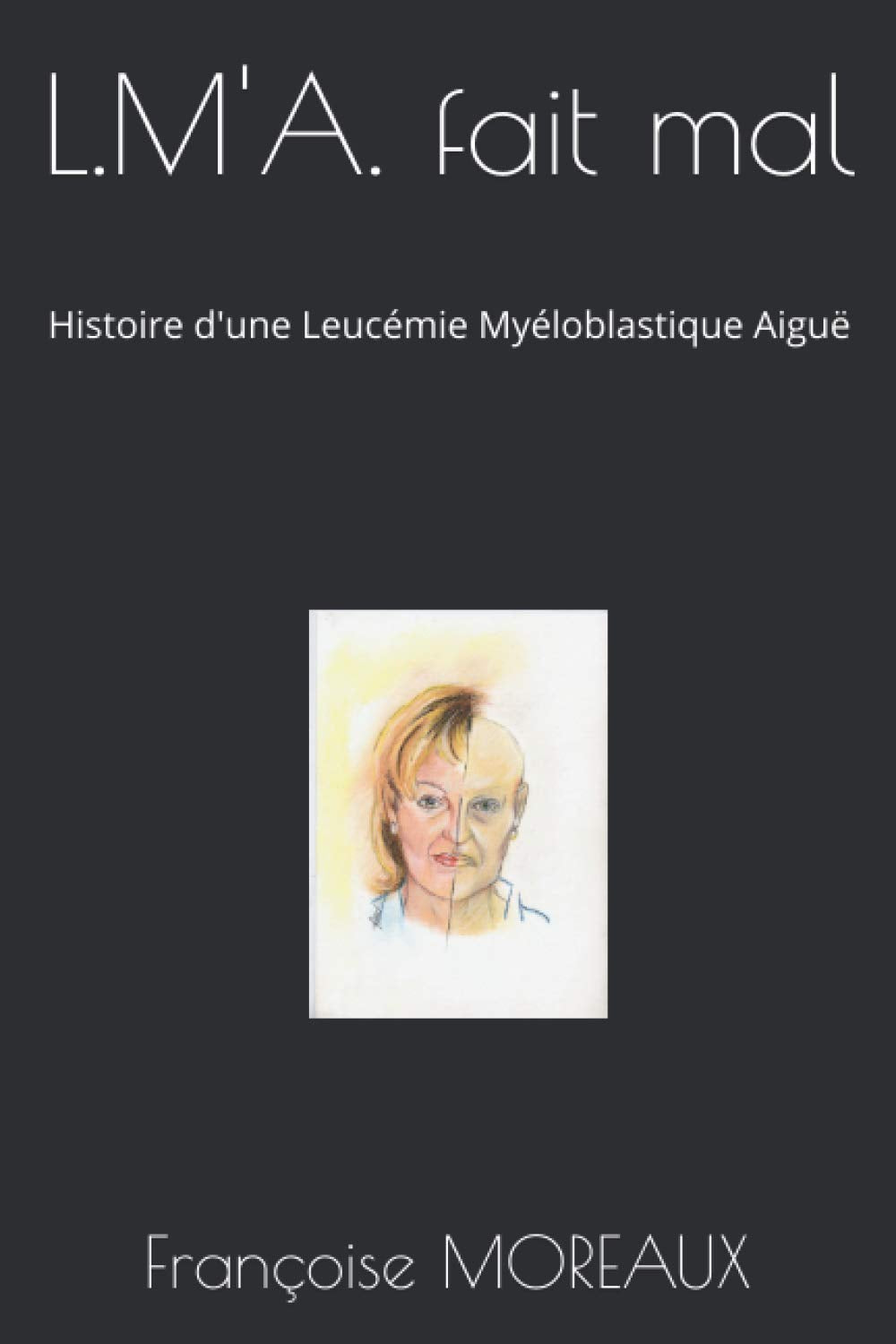 L.M'A. fait mal: Histoire d'une Leucémie Myéloblastique Aiguë book