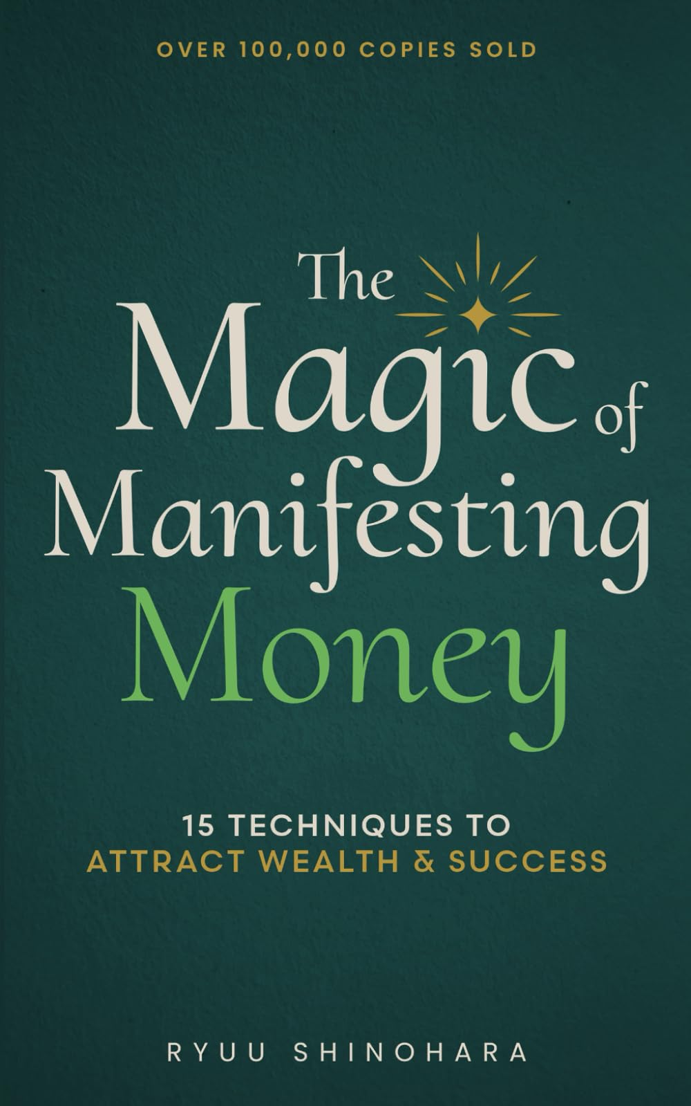 The Magic of Manifesting Money: 15 Advanced Manifestation Techniques to Attract Wealth, Success, and Abundance Without Hard Work (Law of Attraction Essentials, Band 2) Business, Finance & Career