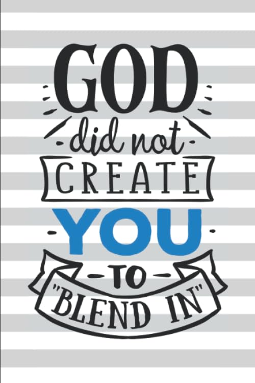 God Did Not Create You To "Blend In": Christian Journal For Sermon Notes, Bible Study or Prayer Requests Books