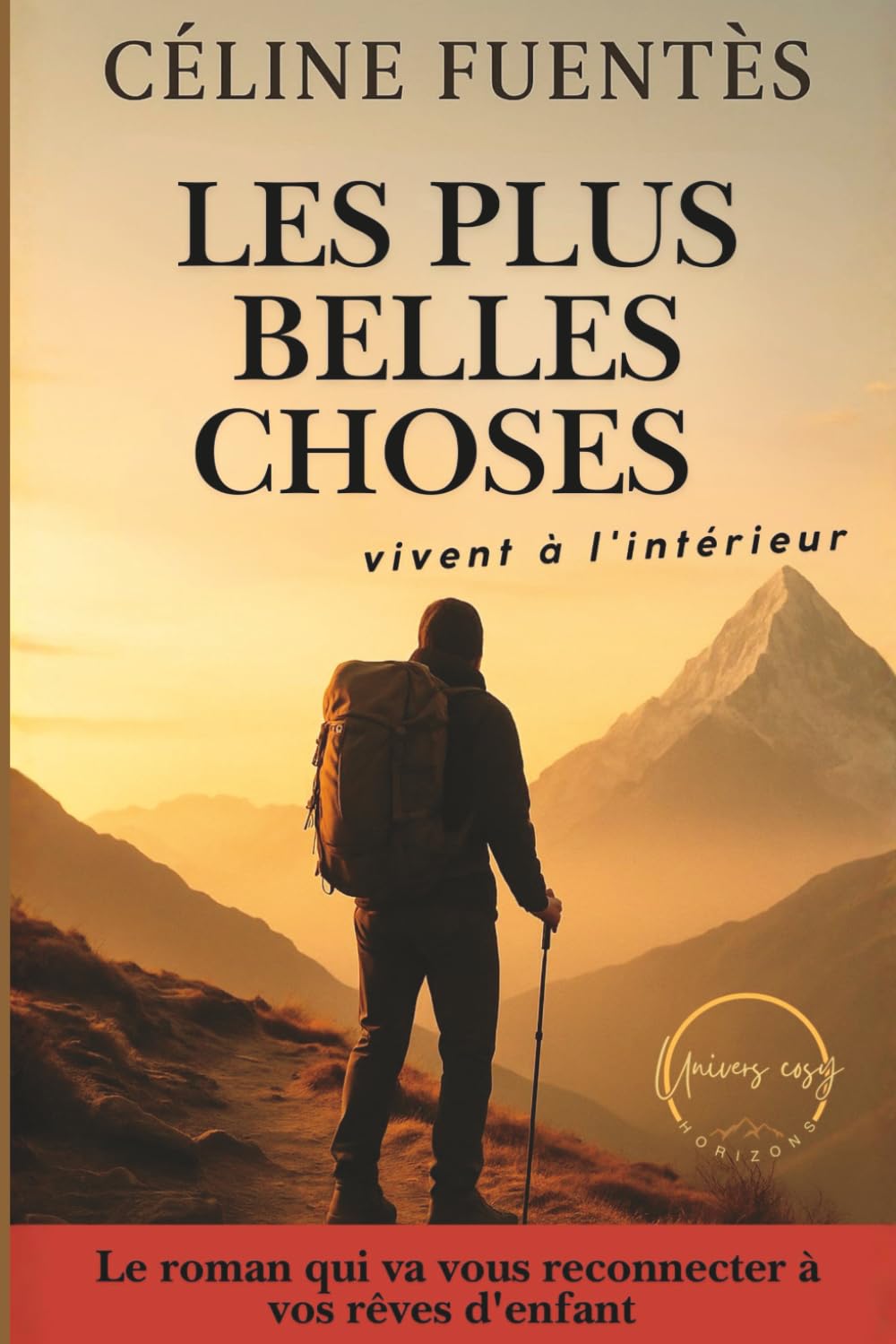 Les plus belles choses vivent à l'intérieur (Collection Cosy Horizons : Romans inspirants entre voyage intérieur, renaissance et grands espaces) Contemporary literature