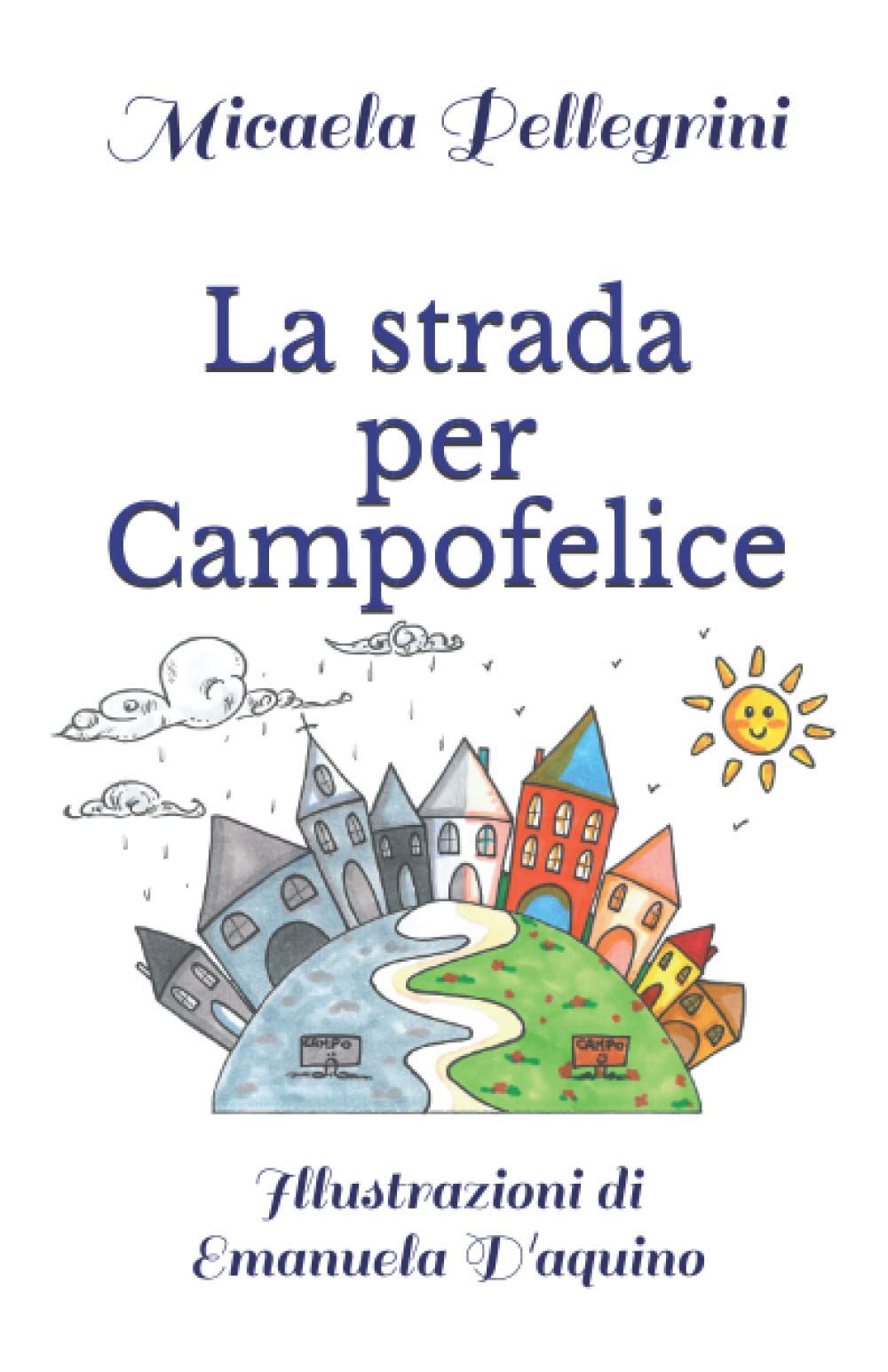 La strada per Campofelice: Illustrazioni di Emanuela D'aquino Novels & Short Stories