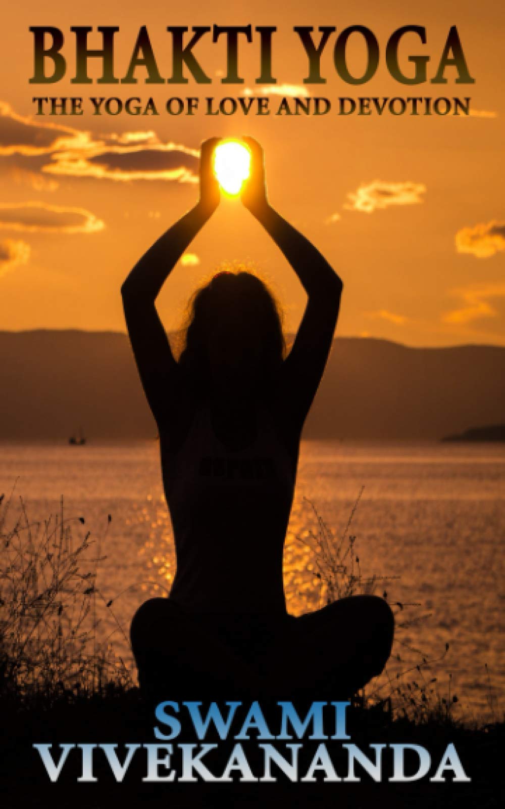 BHAKTI YOGA: The Yoga of Love and Devotion Philosophy