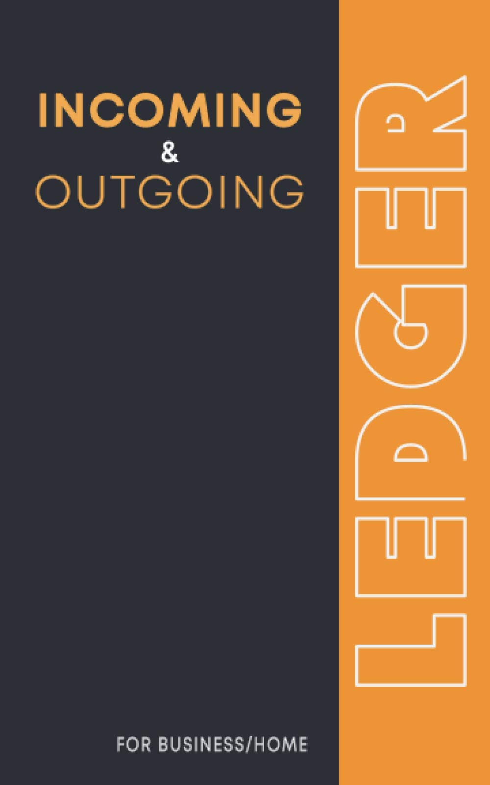 Incoming And Outgoing Book: Simple Income & Expenditure Ledger | Ideal For Easy Bookkeping, Accounting or Petty Cash Log Business, Finance & Career