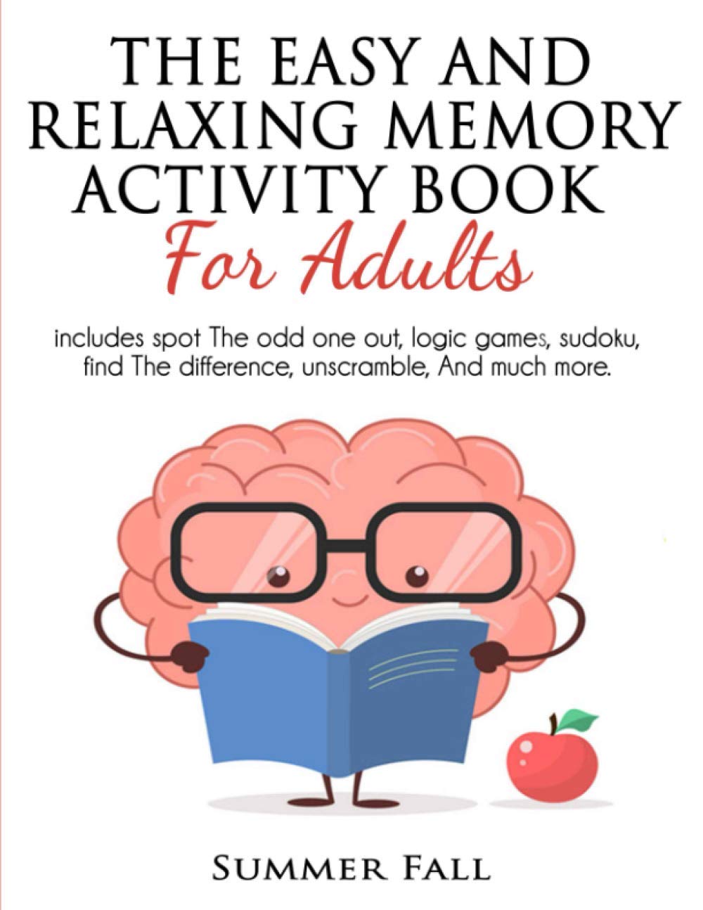 The Easy and Relaxing Memory Activity Book for Adult: Spot the Odd One Out, Logic Games, Sudoku, Find the Difference, Unscramble and Much More.( Relaxing Adult Activity Book) book