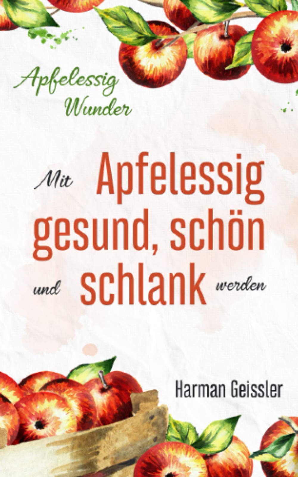 Apfelessig Wunder: Mit Apfelessig gesund, schön und schlank werden Health, Nutrition & Fitness