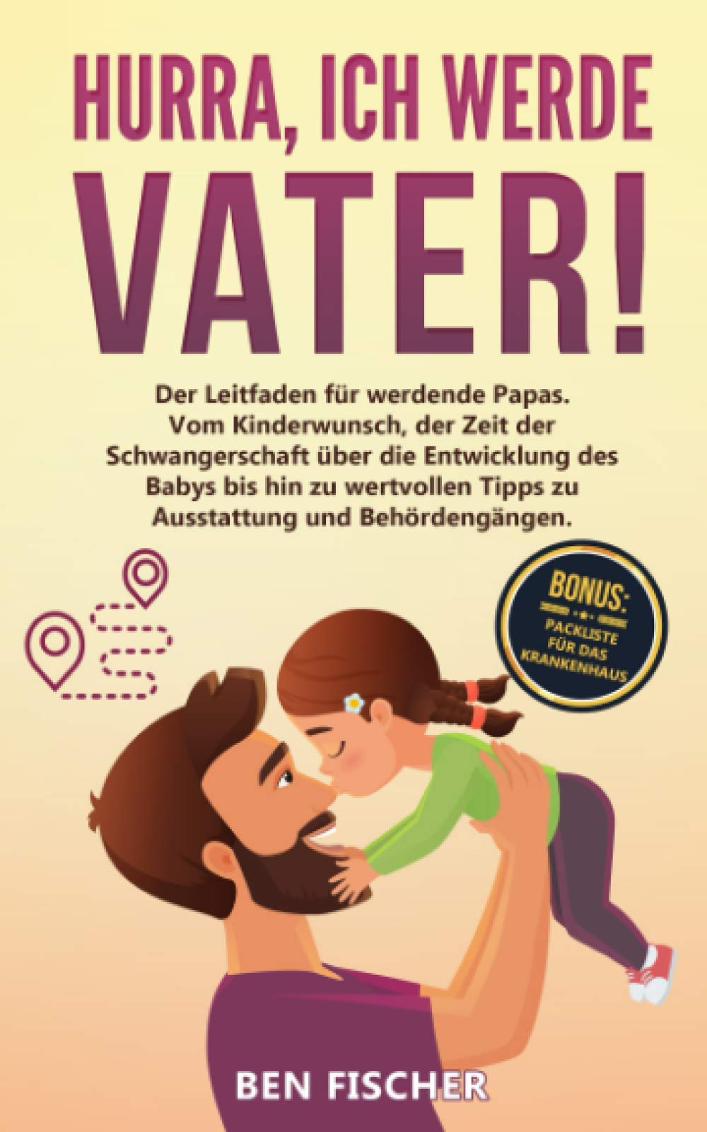 HURRA, ICH WERDE VATER!: Der Leitfaden für werdende Papas. Vom Kinderwunsch, der Zeit der Schwangerschaft über die Entwicklung des Babys bis hin zu wertvollen Tipps zu Ausstattung und Behördengängen Medicine