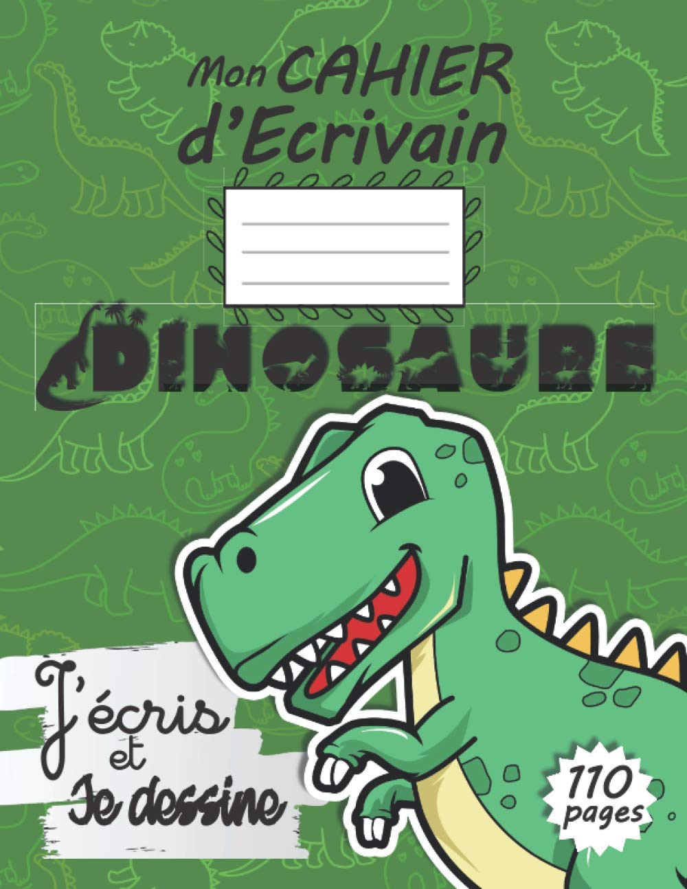 Cahier de Dessin DINOSAURE: J’Ecris Et Je Dessine – Grand Cahier de Dessin et d’Ecriture pour Enfant | Carnet D' Ecrivain Vierge pour Dessiner Et ... Idéal pour Garcon Et Fille Fan De Dinosaure Non-fiction