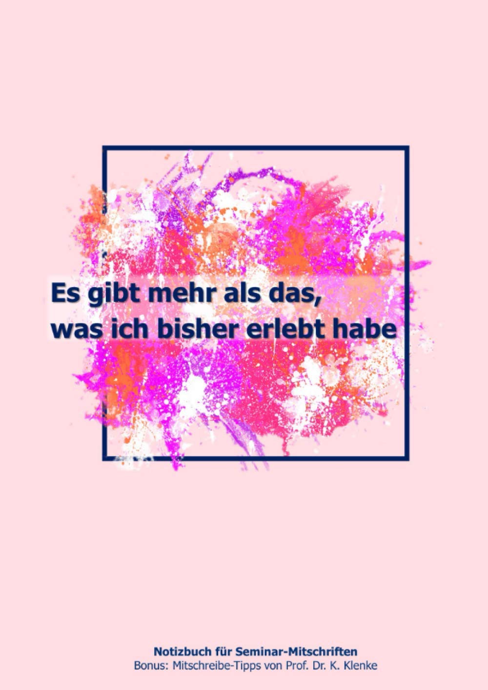 Es gibt mehr als das, was ich bisher erlebt habe: Notizbuch für Seminar-Mitschriften | Bonus: Mitschreibe-Tipps von Prof. Dr. K. Klenke Education & Training
