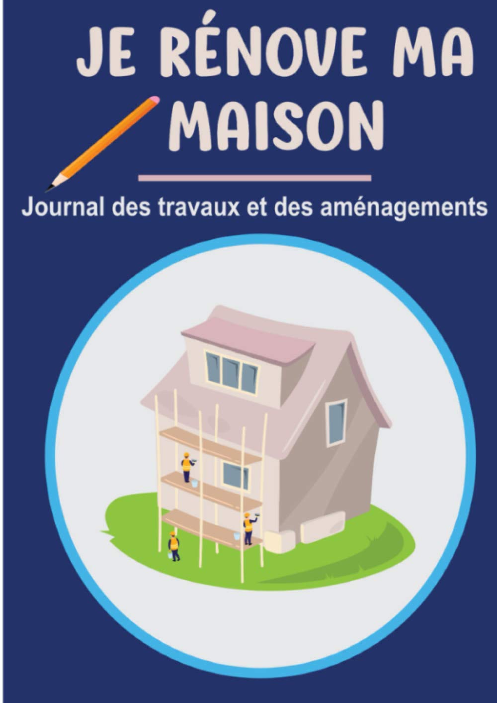 Je rénove ma maison - Journal des travaux et des aménagements: Notez les travaux de rénovation de votre maison - Annuaire des prestataires - ... (Je rénove - Editions Maison & Déco) Hobbies & Crafts