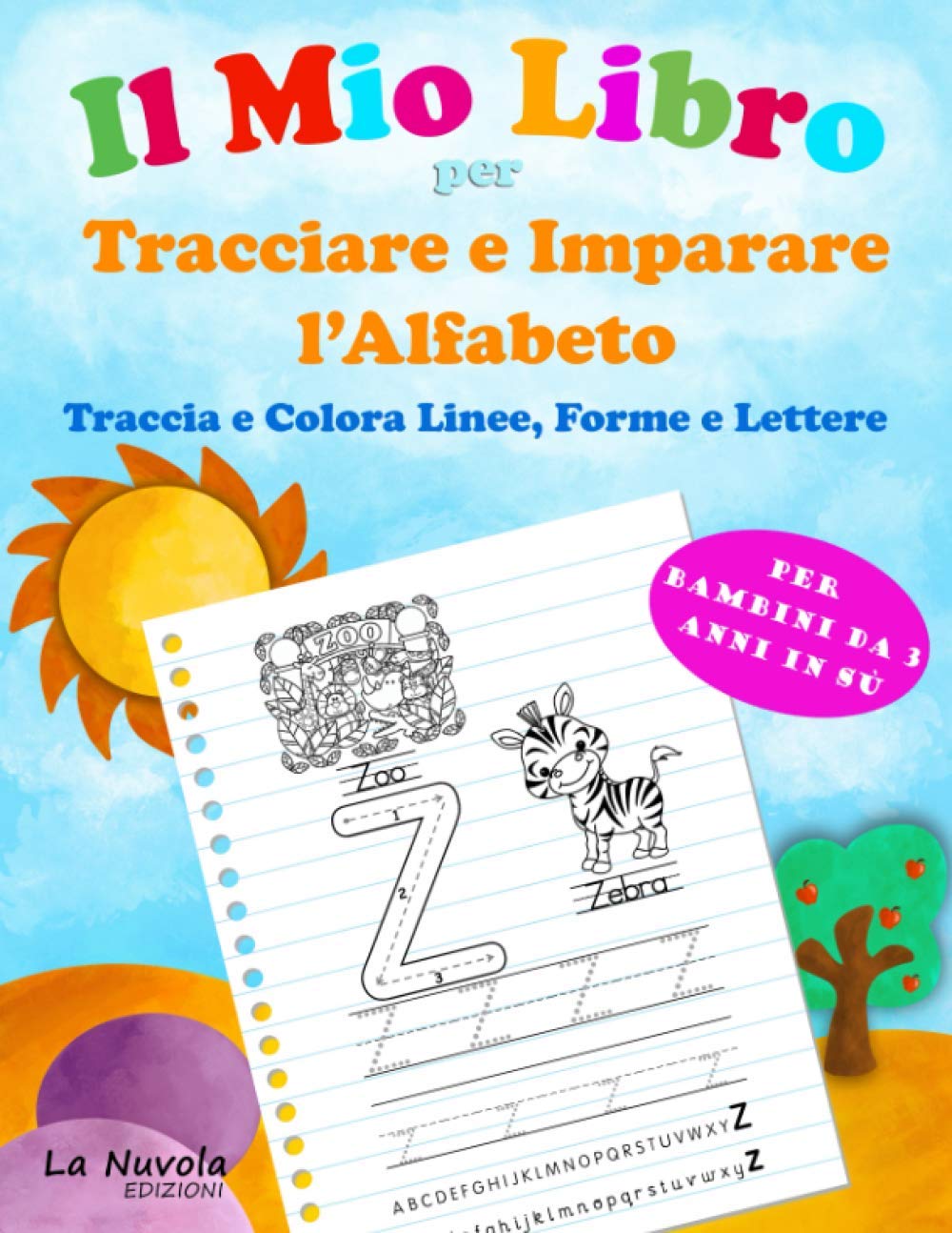 Il mio Libro per Tracciare e Imparare l'Alfabeto: Traccia e Colora Linee, Forme e Lettere: Per bambini da 3 anni in sù. Libro di attività di scrittura con Illustrazioni da Colorare book