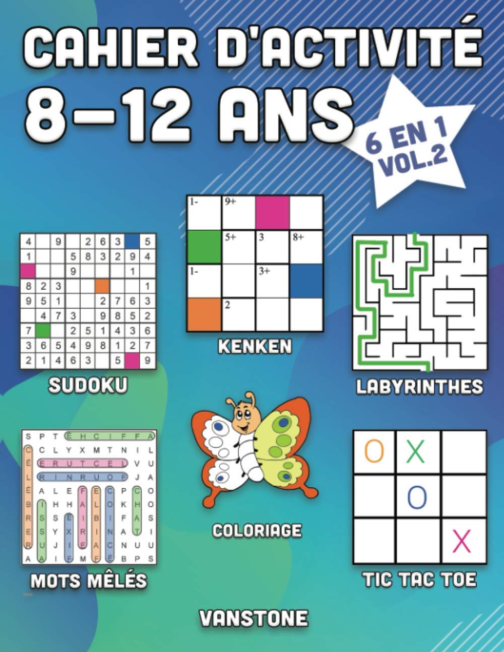 Cahier d'activité 8-12 ans: 6 en 1 - Sudoku, Mots mêlés, coloriage, labyrinthes, Jeux de logique et Morpion (Vol.2) Non-fiction