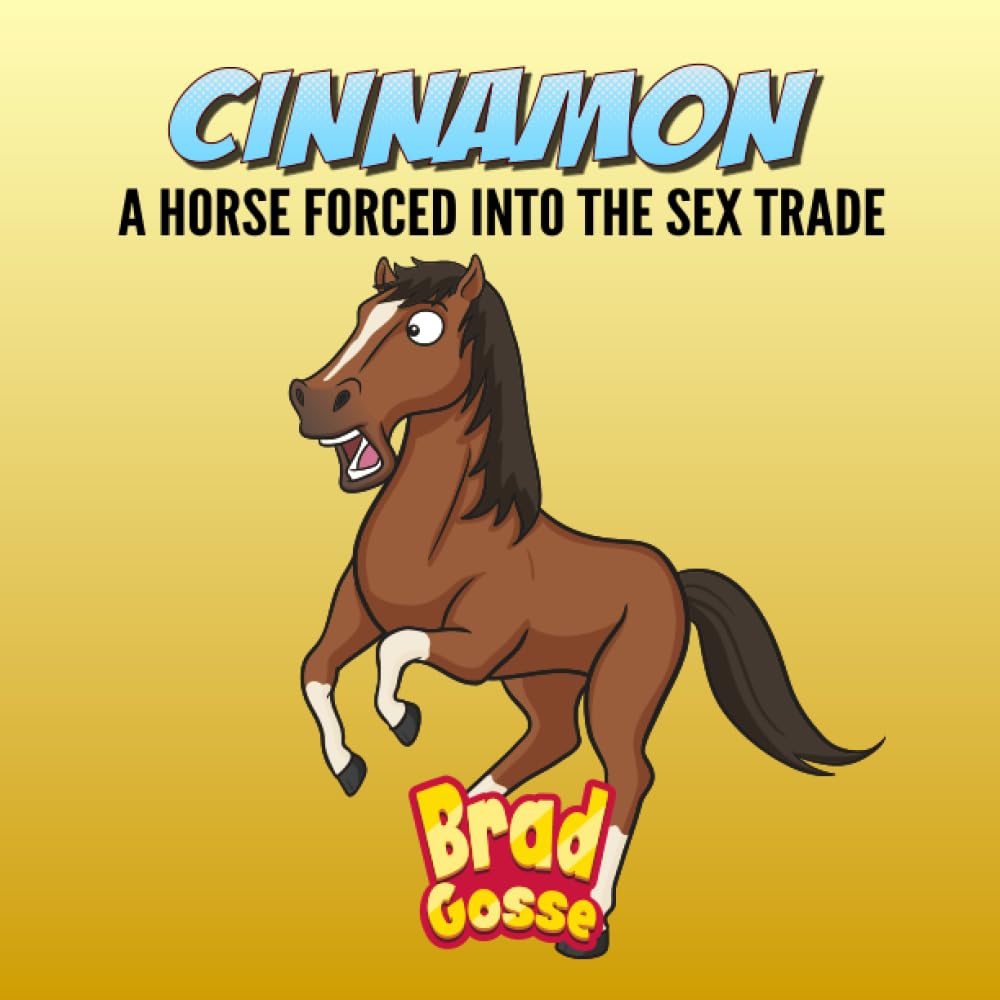 Cinnamon: A Horse Forced Into The Sex Trade (Rejected Children's Books (Funny Books For Adults), Band 23) Humour & Satire