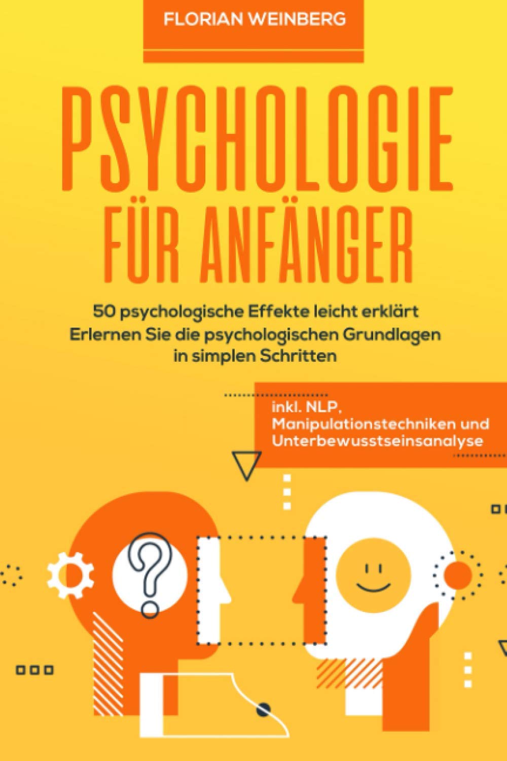 Psychologie für Anfänger: 50 psychologische Effekte leicht erklärt - Erlernen Sie die psychologischen Grundlagen in simplen Schritten inkl. NLP, Manipulationstechniken und Unterbewusstseinsanalyse Psychology