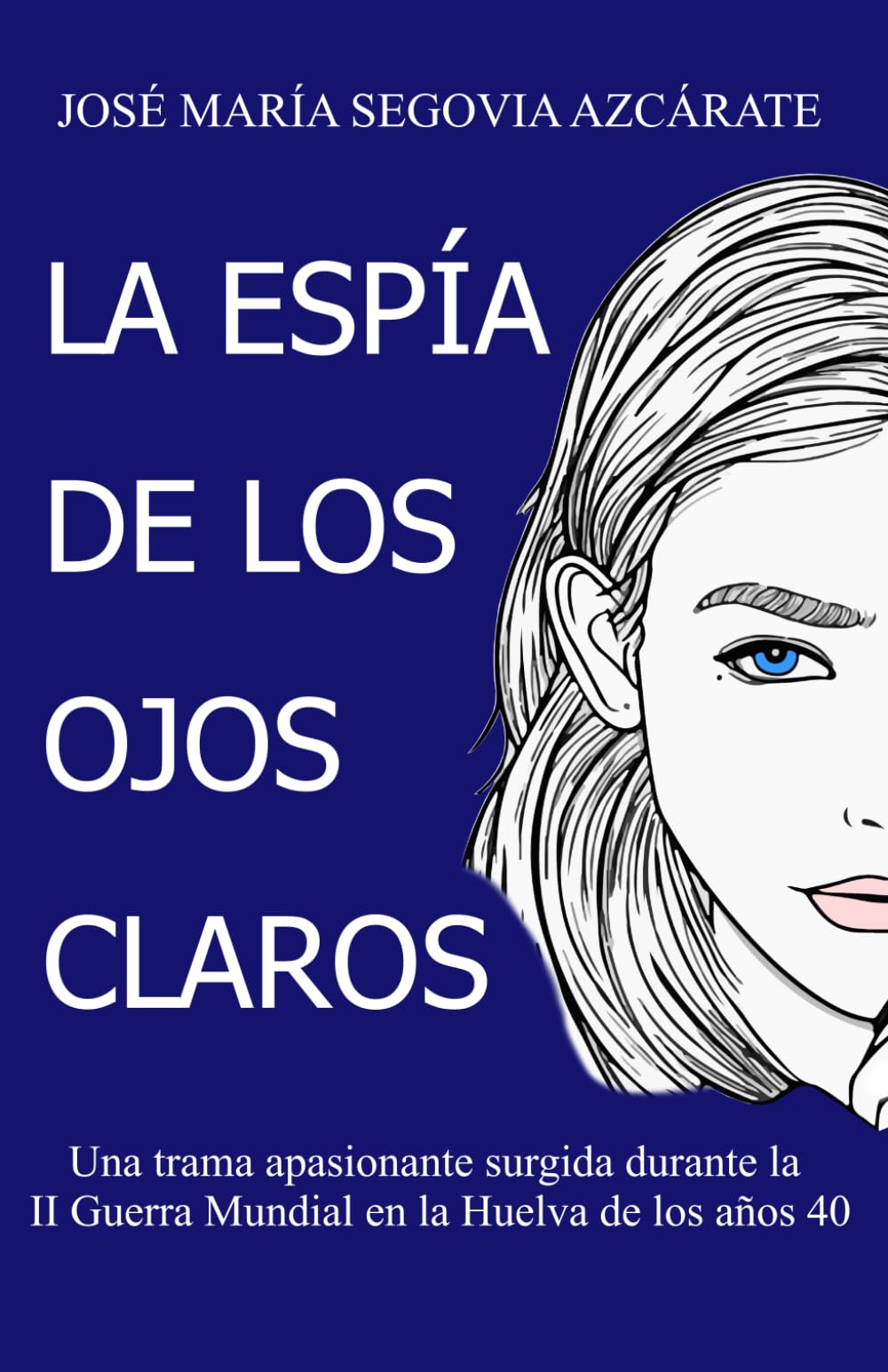 La Espía de los ojos claros: Una trama apasionante surgida durante la II Guerra Mundial en el suroeste español book