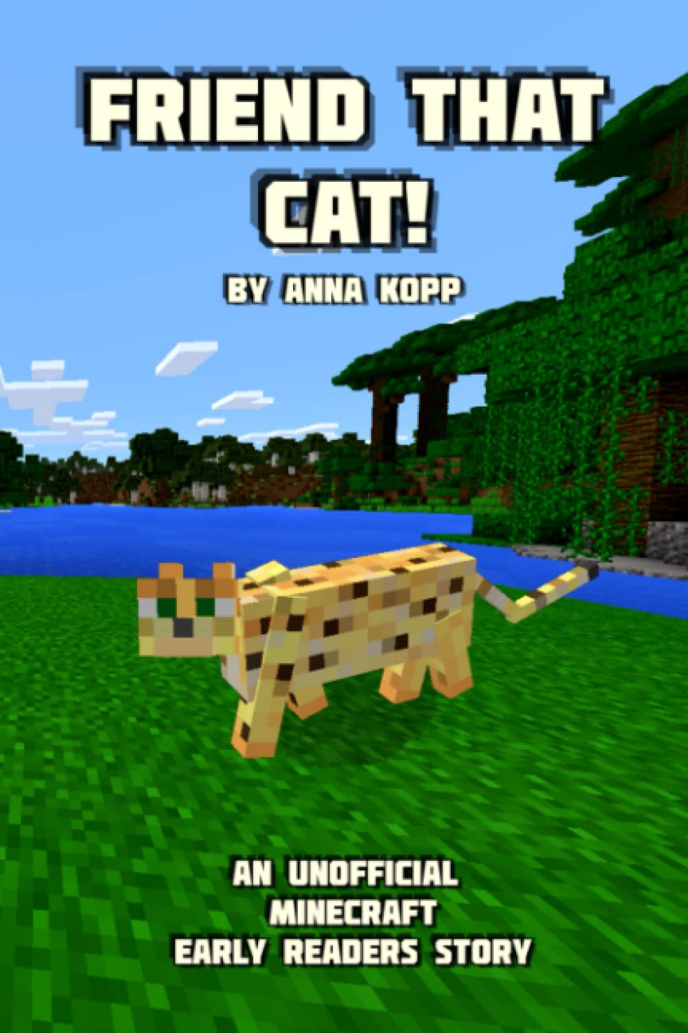 Friend That Cat!: An Unofficial Minecraft Story For Early Readers (Unofficial Minecraft Early Reader Stories, Band 2) Novels & Short Stories