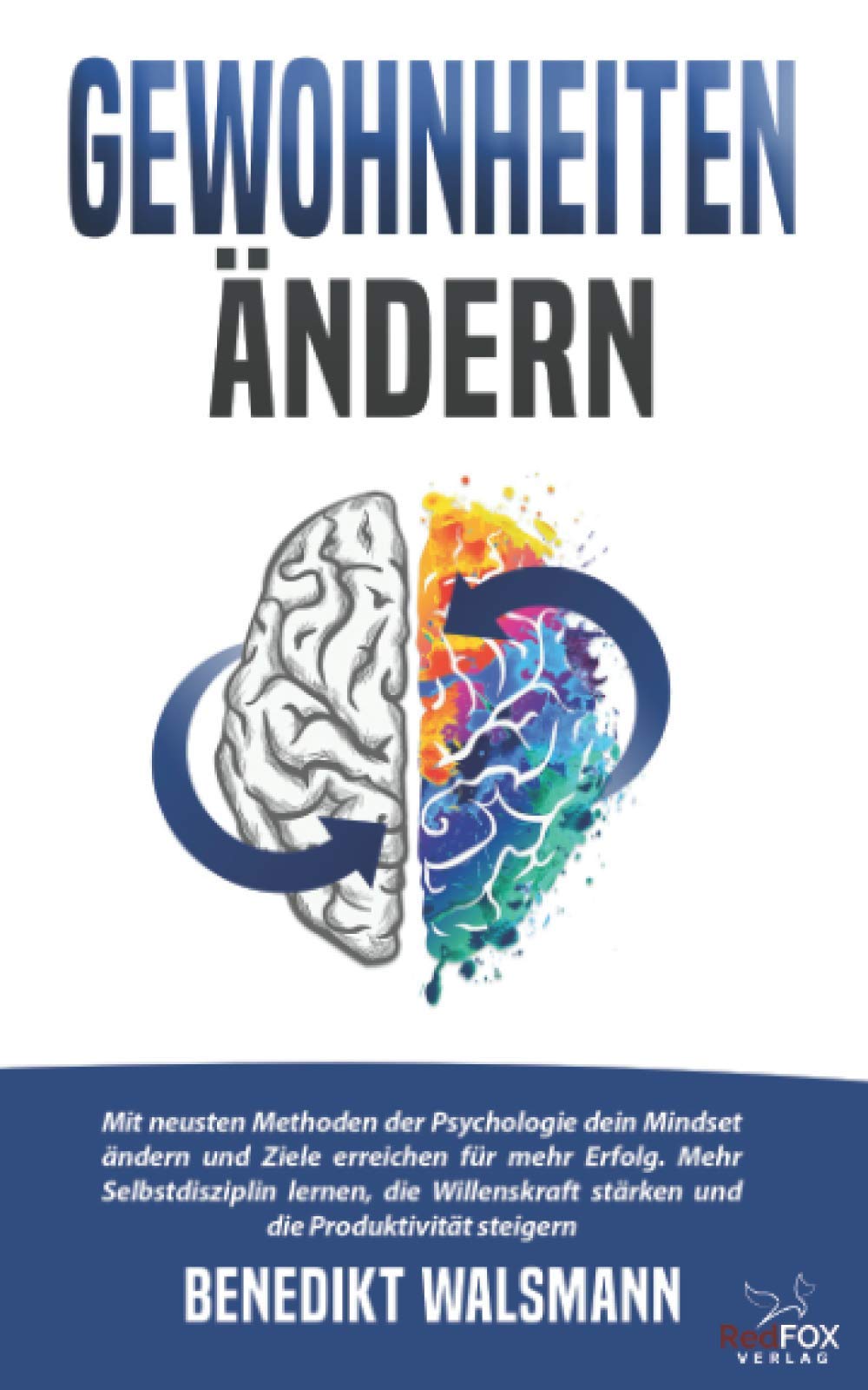 Gewohnheiten ändern: Mit neusten Methoden der Psychologie dein Mindset ändern und Ziele erreichen für mehr Erfolg. Mehr Selbstdisziplin lernen, die Willenskraft stärken und die Produktivität steigern Business, Finance & Career
