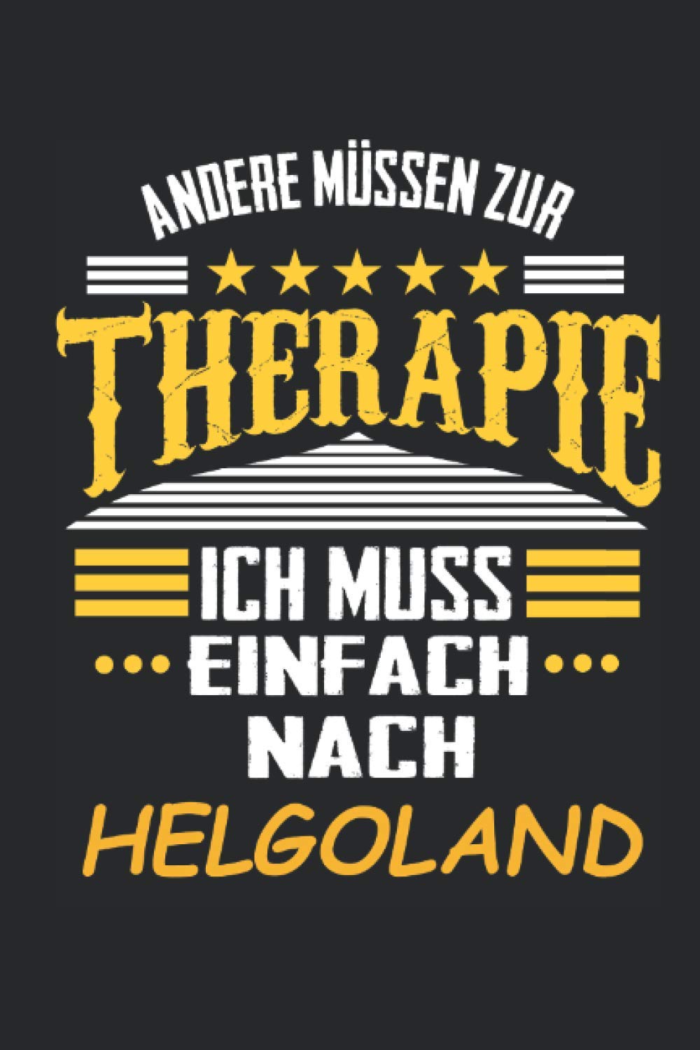 Andere müssen zur Therapie Ich muss einfach nach Helgoland: Notizbuch mit 110 Seiten, kein Reiseführer, als Geschenk, auch nur als Deko anwendbar in Form eines Schild Architecture