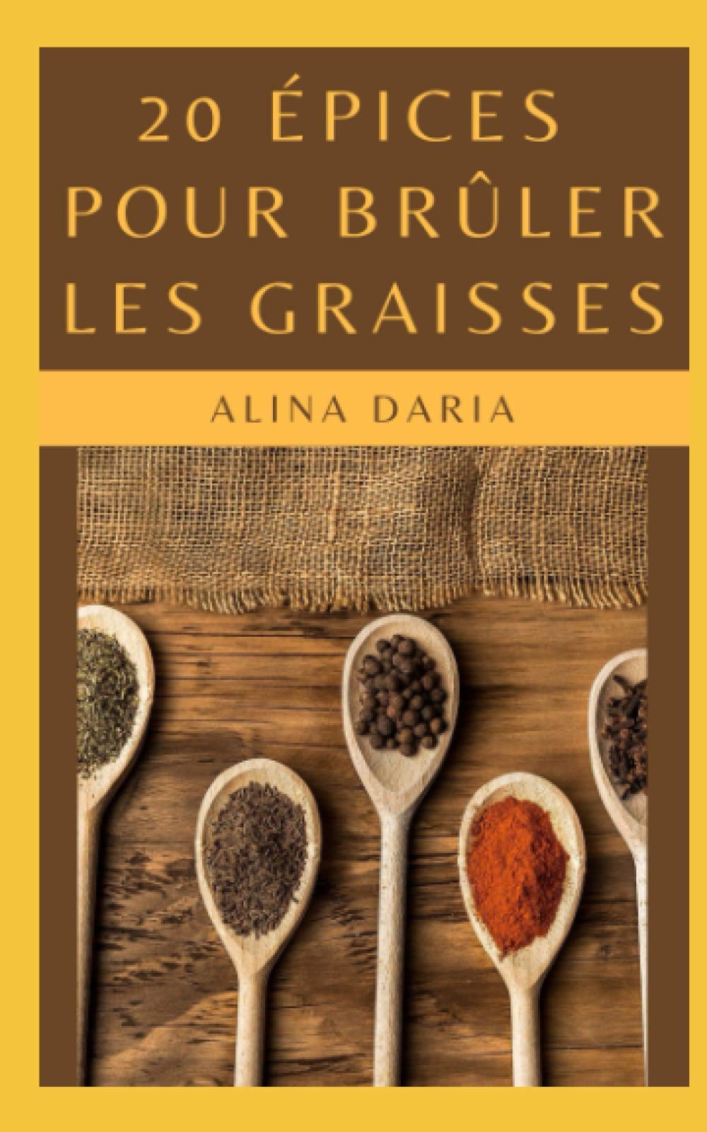 20 épices pour brûler les graisses: Perdez du poids et devenez mince grâce aux épices qui accélèrent votre métabolisme et stimulent votre perte de graisse Health, Nutrition & Fitness