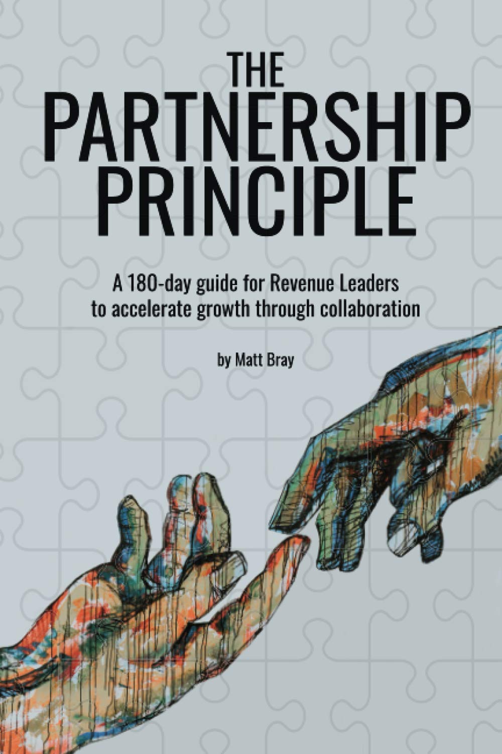 The Partnership Principle: A 180-day guide for Revenue Leaders to accelerate growth through collaboration Business, Finance & Career