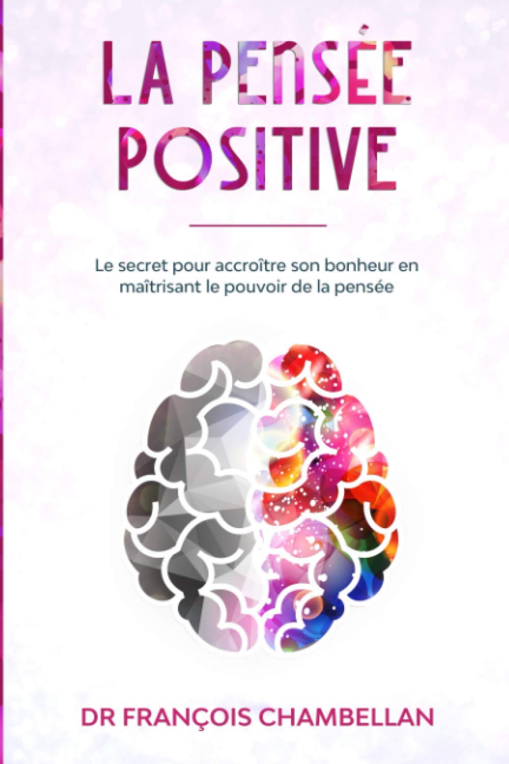 La pensée positive: Le secret pour accroître son bonheur en maîtrisant le pouvoir de la pensée Health, Nutrition & Fitness