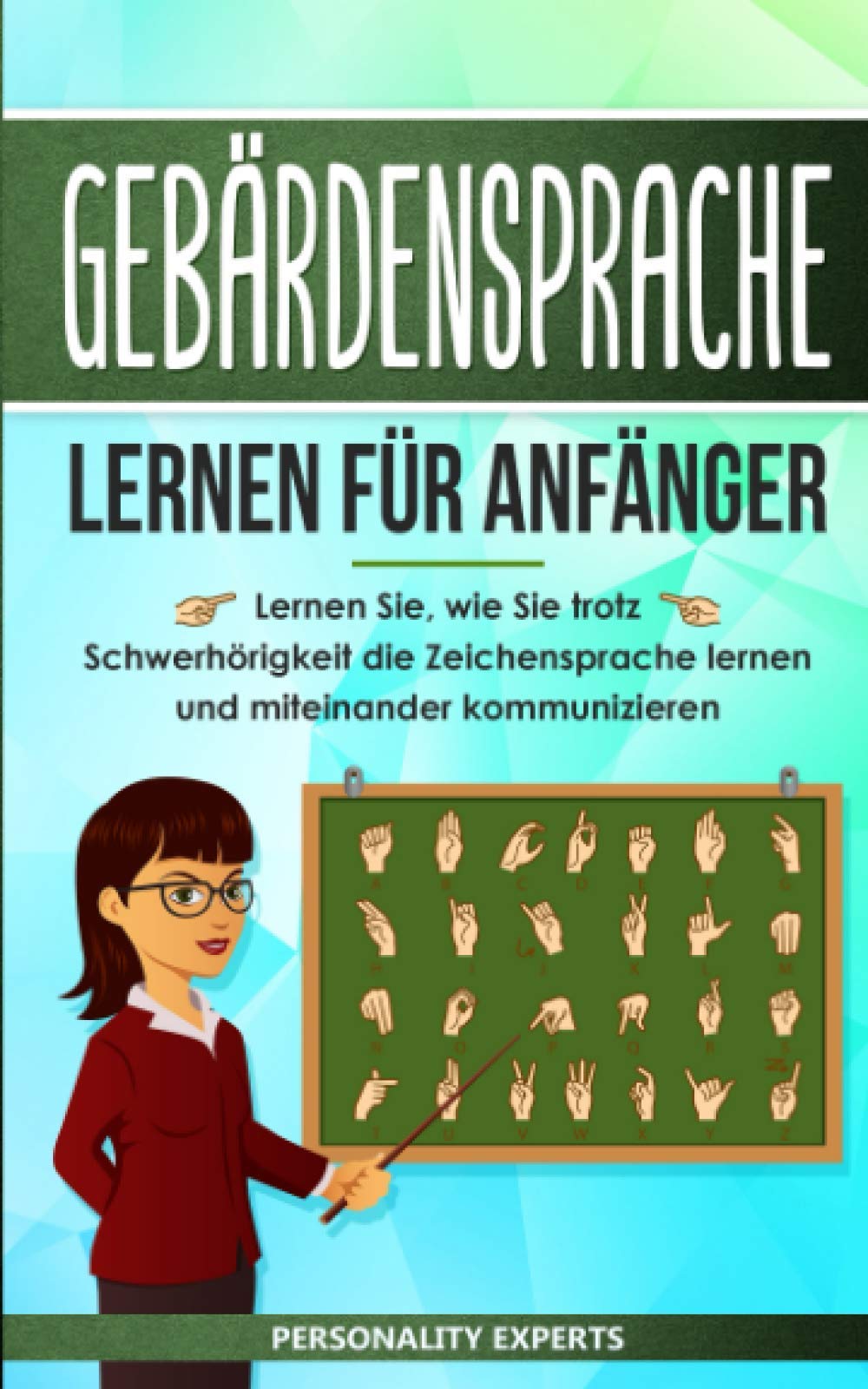 Gebärdensprache lernen für Anfänger: Lernen Sie, wie Sie trotz Schwerhörigkeit die Zeichensprache lernen und miteinander kommunizieren Babies & Toddlers