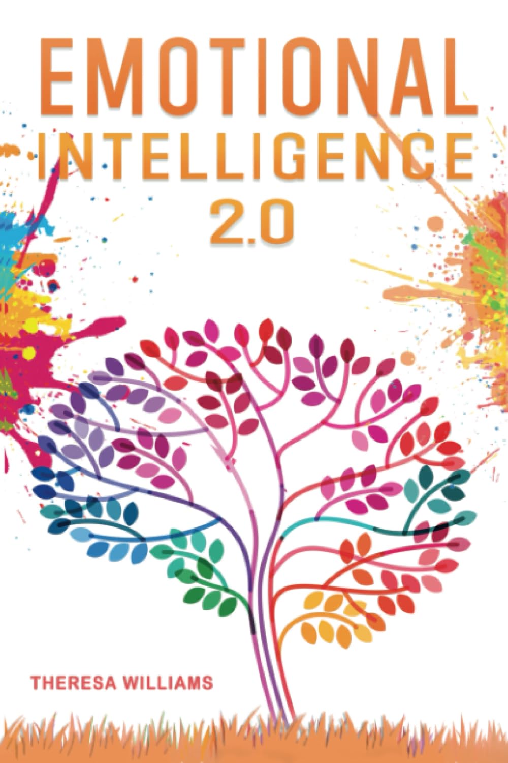 Emotional Intelligence 2.0: A Practical Guide to Master your Emotions. Stop Overthinking and Discover the Secrets to Increase your Mental Toughness, Self Discipline and Leadership Abilities Psychology