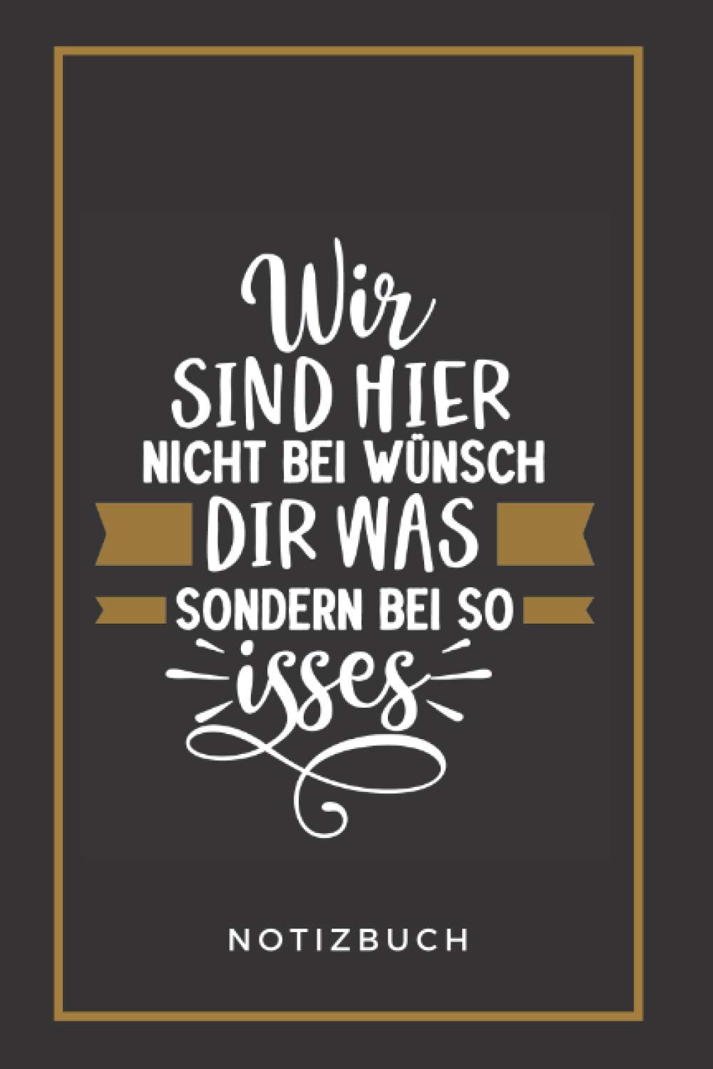 Wir sind hier nicht bei wünsch dir was, sondern bei so isses: A5 Notizbuch 110 Seiten liniert als Geschenk, Dankbarkeitsjournal, Erfolgsjournal, ... Geburtstagsgeschenke oder Weihnachten Parents & Children
